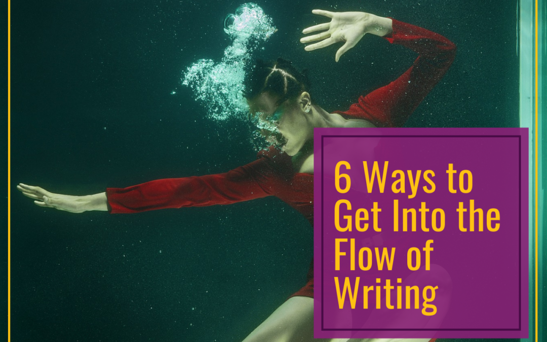 6 Ways to Get Into the Flow of Writing