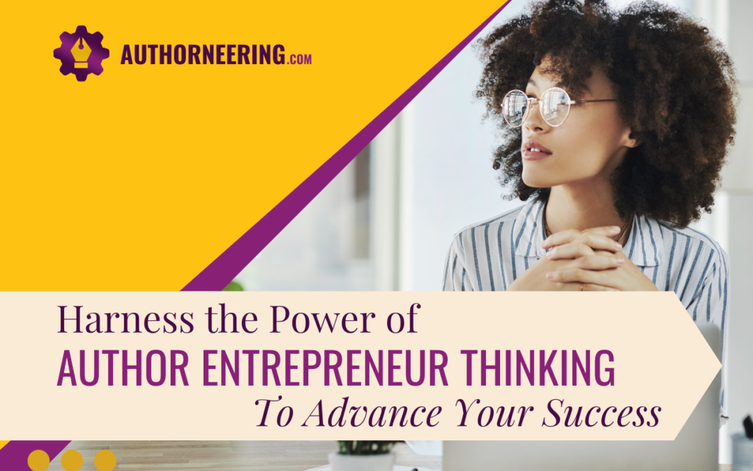 Harness the Power of Author Entrepreneur Thinking To Advance Your Success