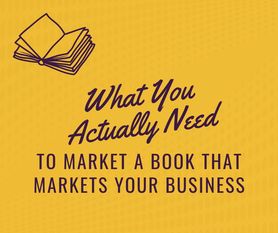 What You Actually Need to Market a Book that Markets Your Business