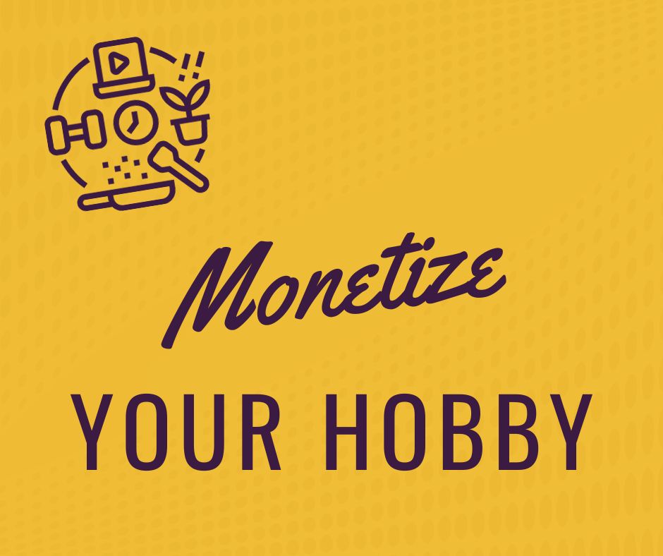 Monetize Your Hobby